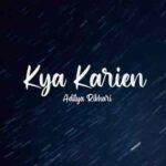 Kya karein lyrics aditya rikhari