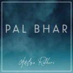 Pal bhar lyrics aditya rikhari