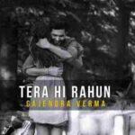 Tera hi rahun lyrics gajendra verma