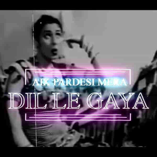 Ek Pardesi Mera Dil Le Gaya – Remix