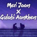 meri jaan x gulabi aankhen lyrics