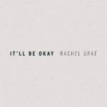 it'll be okay lyrics rachel grae