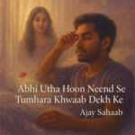 Abhi Utha Hoon Neend Se Tumhara Khwab Dekh Ke Lyrics