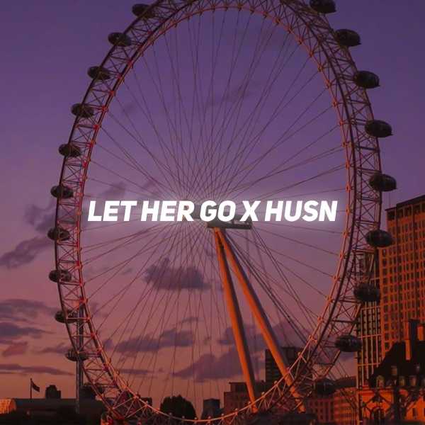 Let Her Go x Husn Lyrics