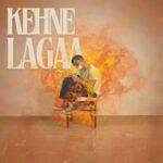Kehne Lagaa Lyrics
